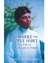 Go Where the People Hurt: The Life of Dr. Ruth Janetta Temple