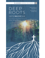 Deep Roots - Baptism Bible Study Guide
