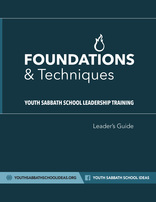 Foundations & Techniques for Youth Sabbath School -  Leader's Guide