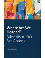 Where Are We Headed? Adventism After San Antonio