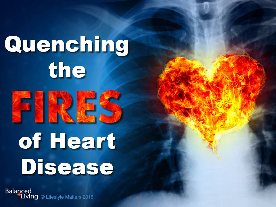 Quenching the Fire of Heart Disease - Balanced Living - PowerPoint Download