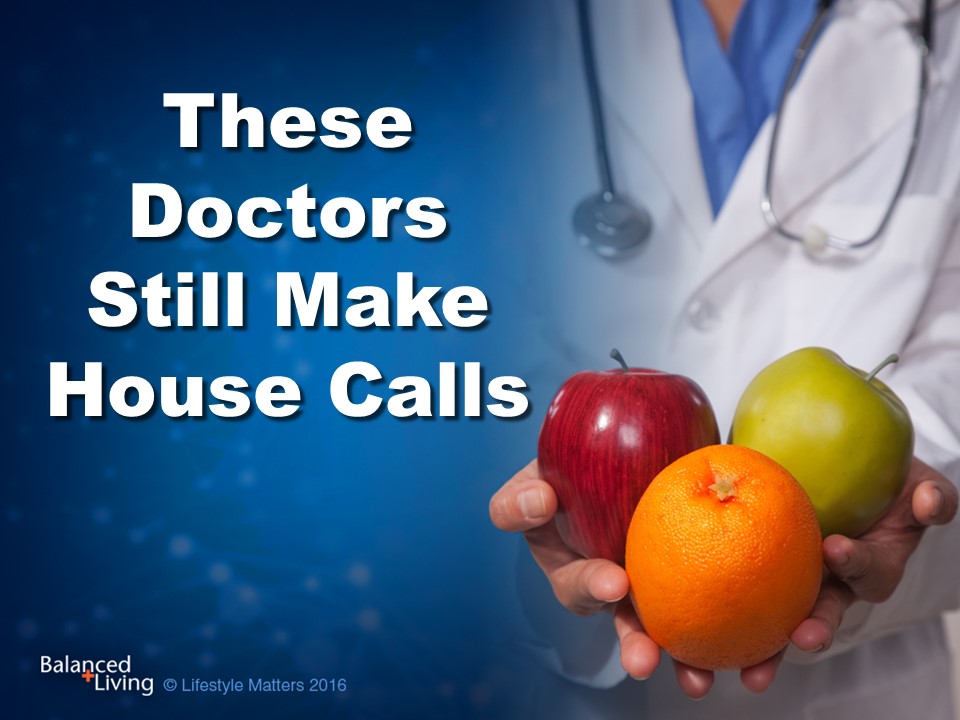 These Doctors Still Make House Calls - Balanced Living - PowerPoint Download