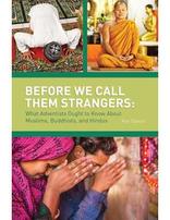 Before We Call Them Strangers: What Adventists Ought to Know About Muslims, Buddhists, and Hindus