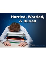 Hurried, Worried, and Buried - Balanced Living - PowerPoint Download