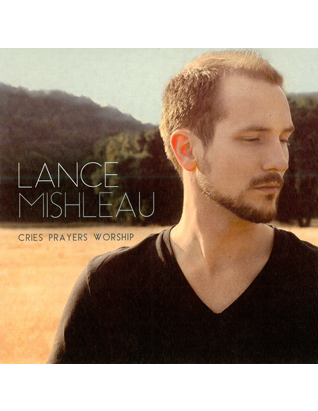 Lance Mishleau - Cries, Prayers, Worship