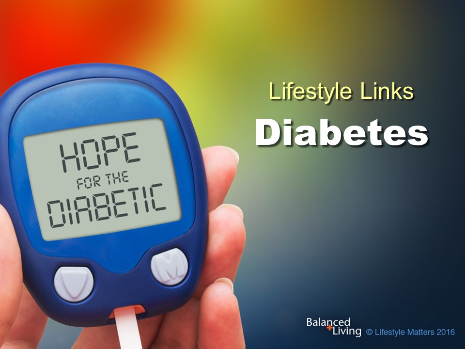 Lifestyle Links Diabetes: Hope for the Diabetic - Balanced Living - PowerPoint Download