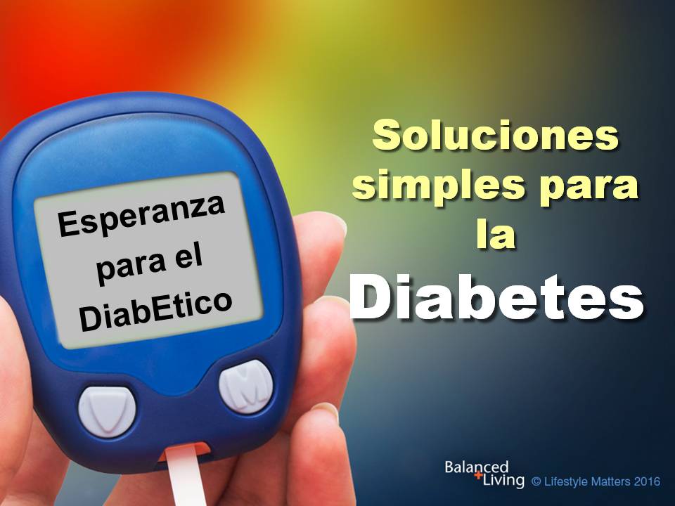 Lifestyle Links Diabetes: Hope for the Diabetic - Balanced Living - PPT Download (Spanish)
