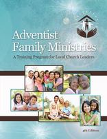 Adventist Family Ministries: A Training Program for Local Church Leaders