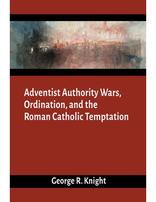 Adventist Authority Wars, Ordination, and the Roman Catholic Temptation