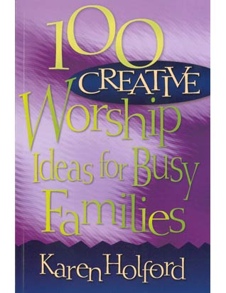 100 Creative Worship Ideas for Busy Families