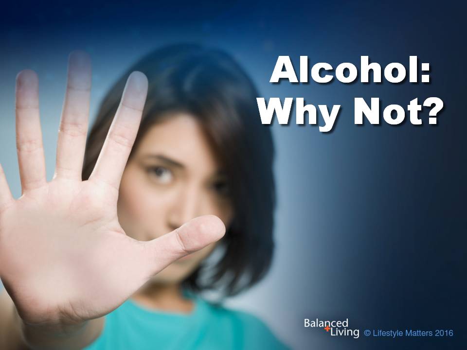 Alcohol: Why Not? - Balanced Living - PowerPoint Download