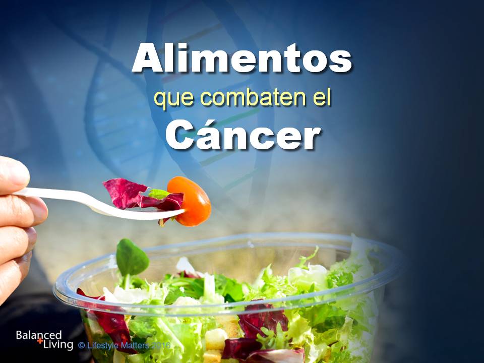Alimentos que combaten el cáncer | Viviendo en equilibrio (PPT Descargable)