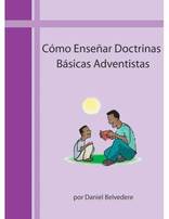 Cómo Enseñar Doctrinas Básicas Adventistas