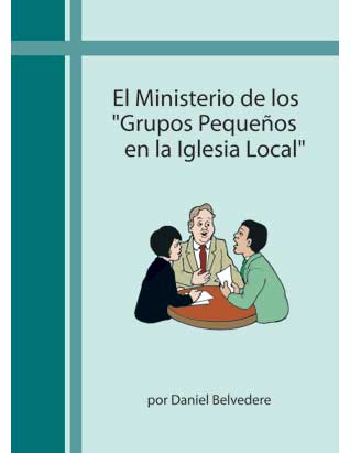 The Ministry of Small Groups in the Local Church (Spanish Only)