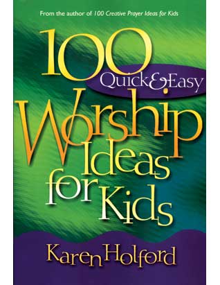 100 Quick and Easy Worship Ideas for Kids