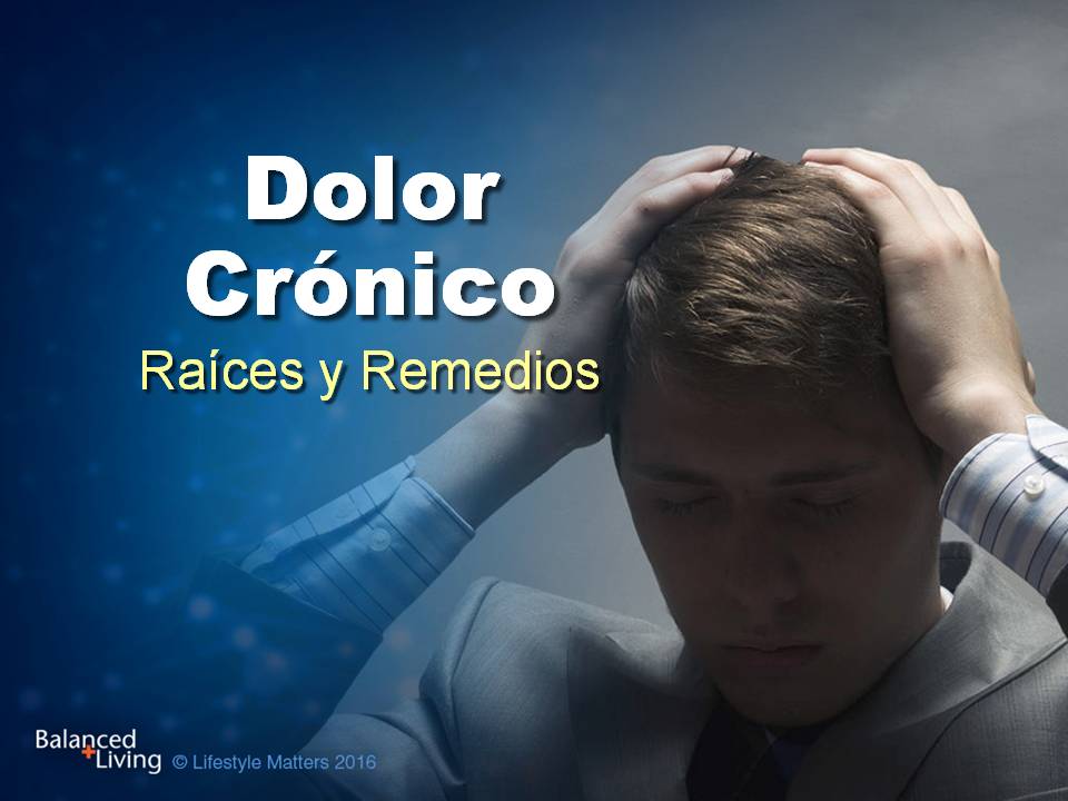 Chronic Pain: Roots and Remedies - Balanced Living - PPT  Download (Spanish)