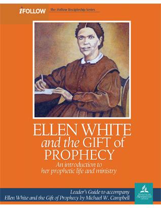 Ellen White and the Gift of Prophecy - iFollow Leader's Guide