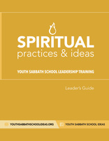Spiritual Practices & Ideas for Youth in Sabbath School -- Leader