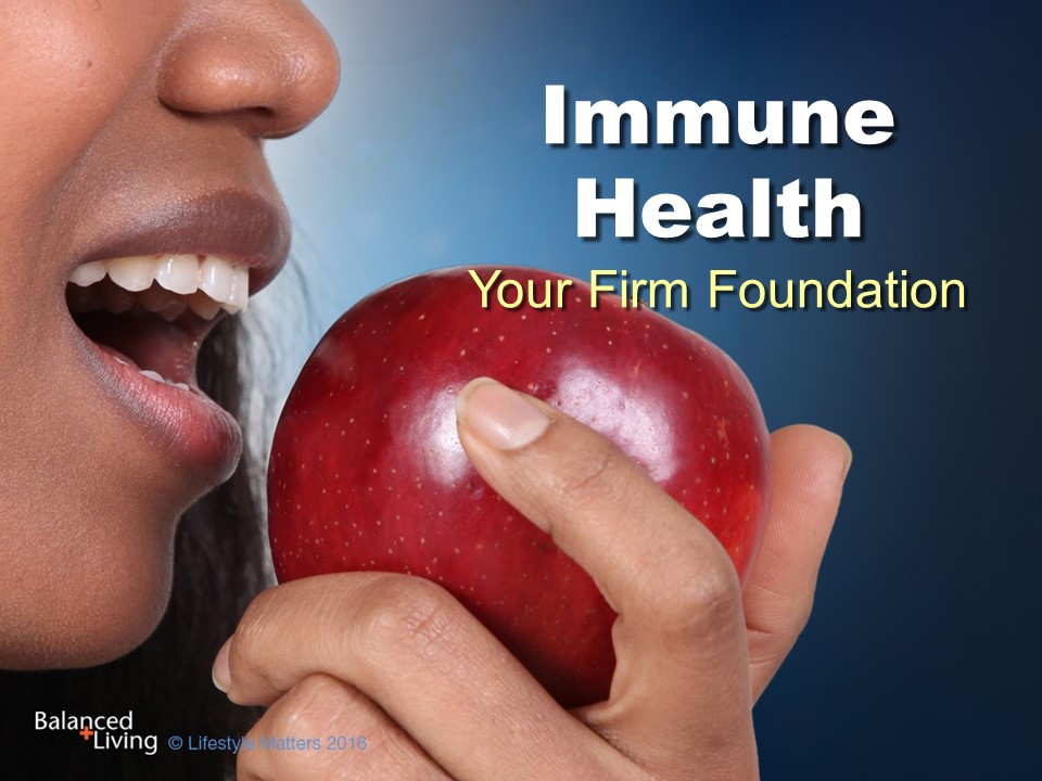 Immune Health: Your Firm Foundation - Balanced Living - PowerPoint Download