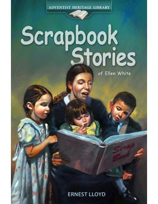 Scrapbook Stories of Ellen G. White