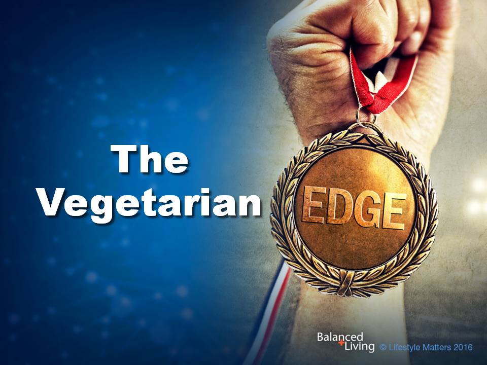 The Vegetarian Edge - Balanced Living - PowerPoint Download