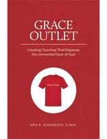 Grace Outlet: Creating Churches that Dispense the Unmerited Favor of God