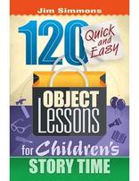 120 Quick and Easy Object Lessons for Children's Storytime