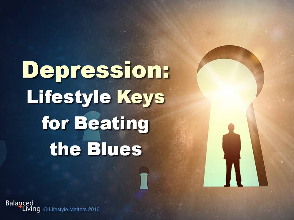 Depression: Lifestyle Keys for Beating the Blues - Balanced Living - PowerPoint Download
